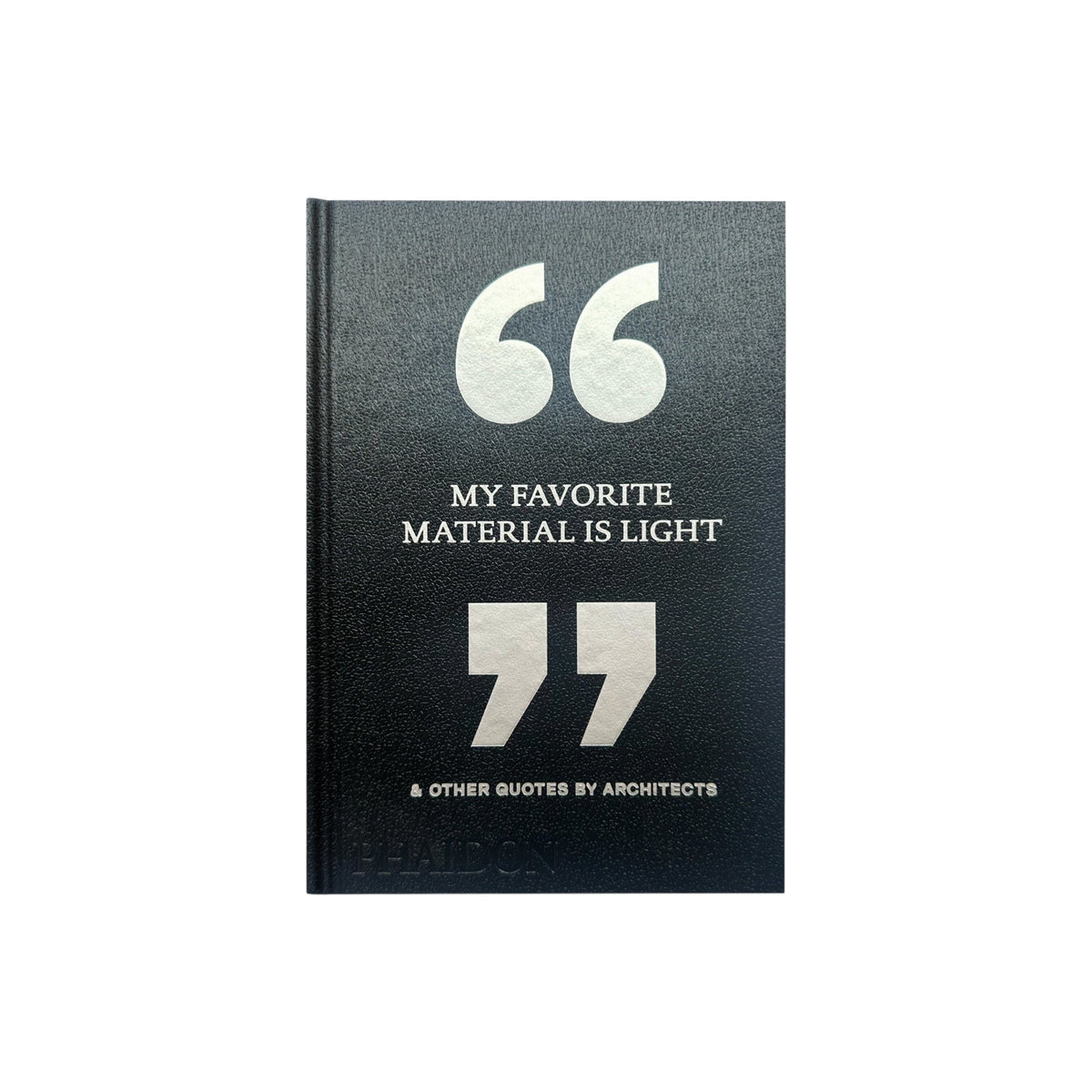 My Favorite Material Is Light: & Other Quotes by Architects - Bücher - Phaidon